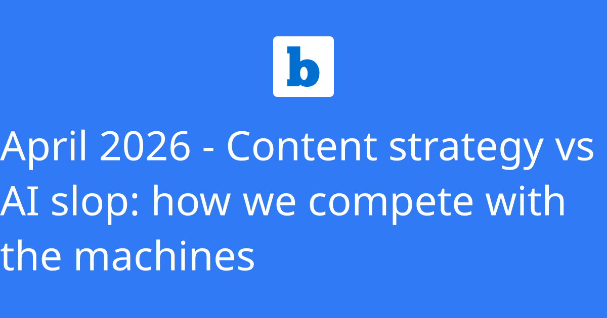April 2026 - Content strategy vs AI slop: how we compete with the machines