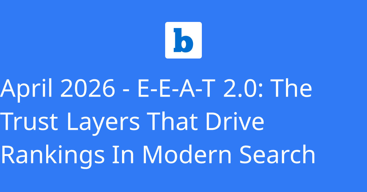 April 2026 - E-E-A-T 2.0: The Trust Layers That Drive Rankings In ...