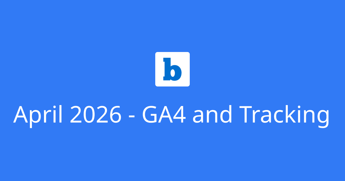 April 2026 - GA4 and Tracking