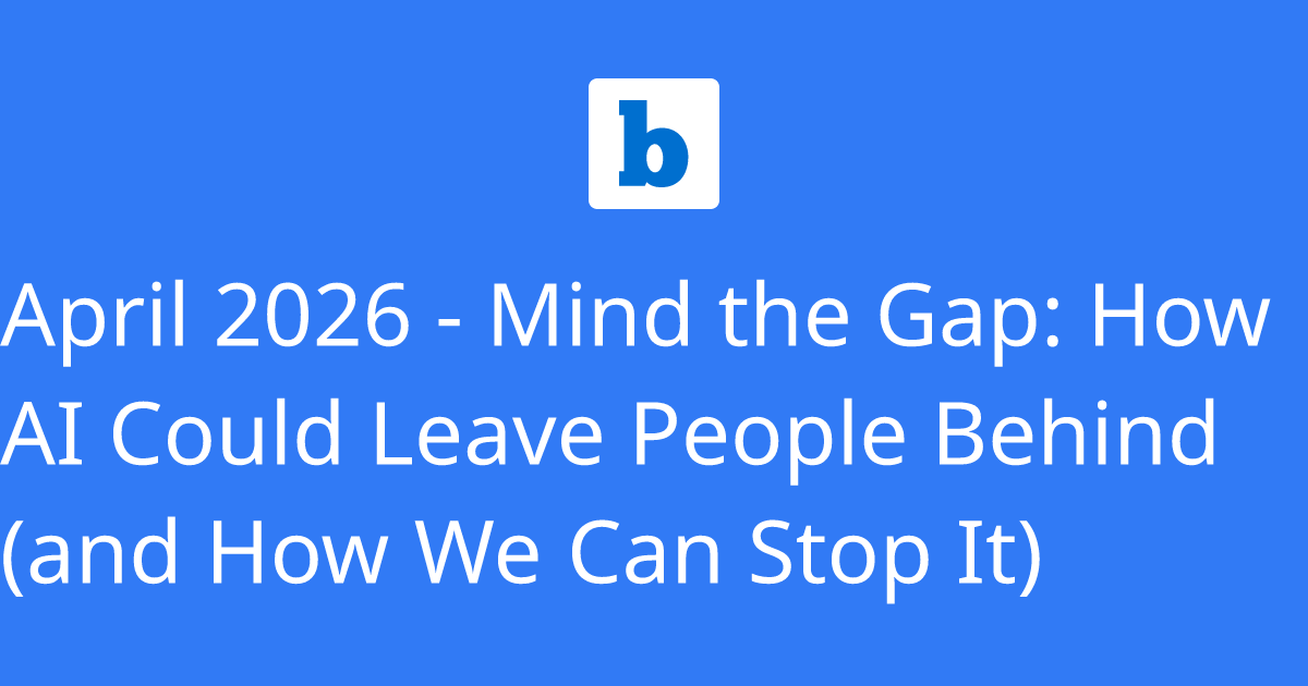 April 2026 - Mind the Gap: How AI Could Leave People Behind (and How We ...