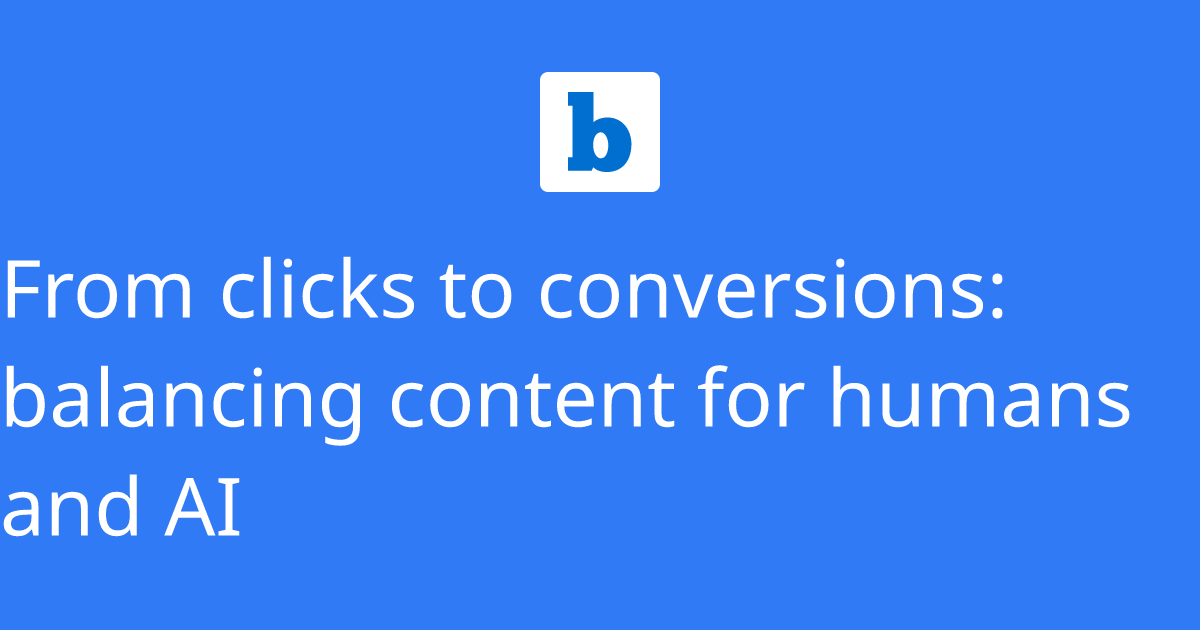 From clicks to conversions: balancing content for humans and AI