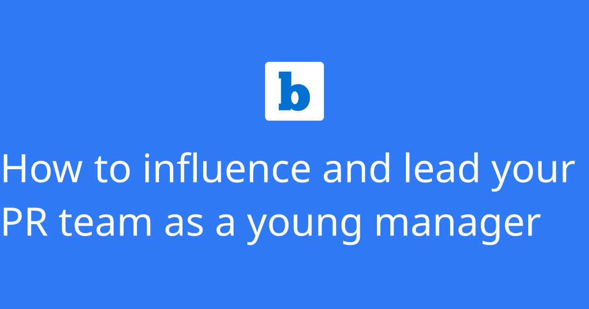 How to influence and lead your PR team as a young manager