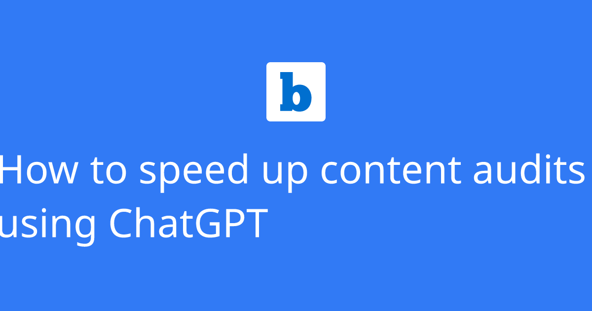 How to speed up content audits using ChatGPT