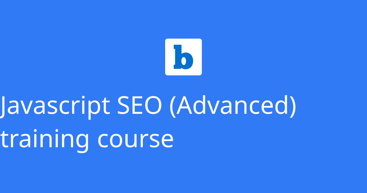 Javascript SEO (Advanced) training course