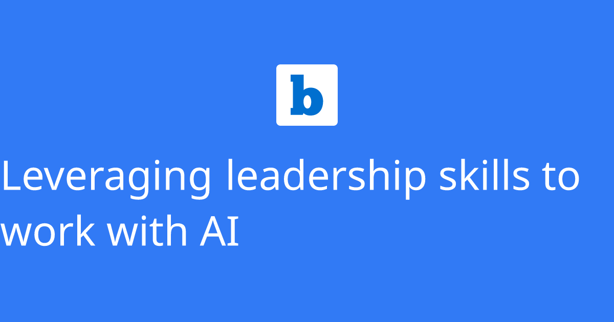 Leveraging leadership skills to work with AI