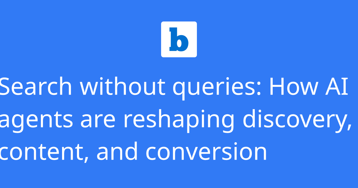 Search without queries: How AI agents are reshaping discovery, content ...