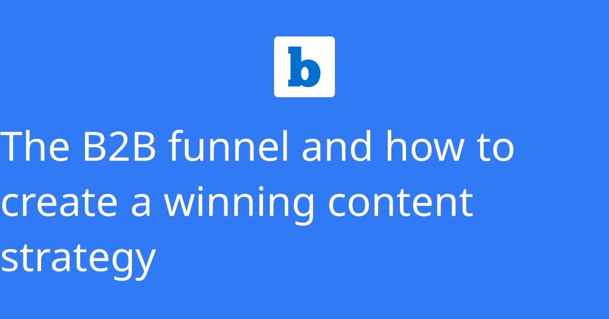 The B2B funnel and how to create a winning content strategy