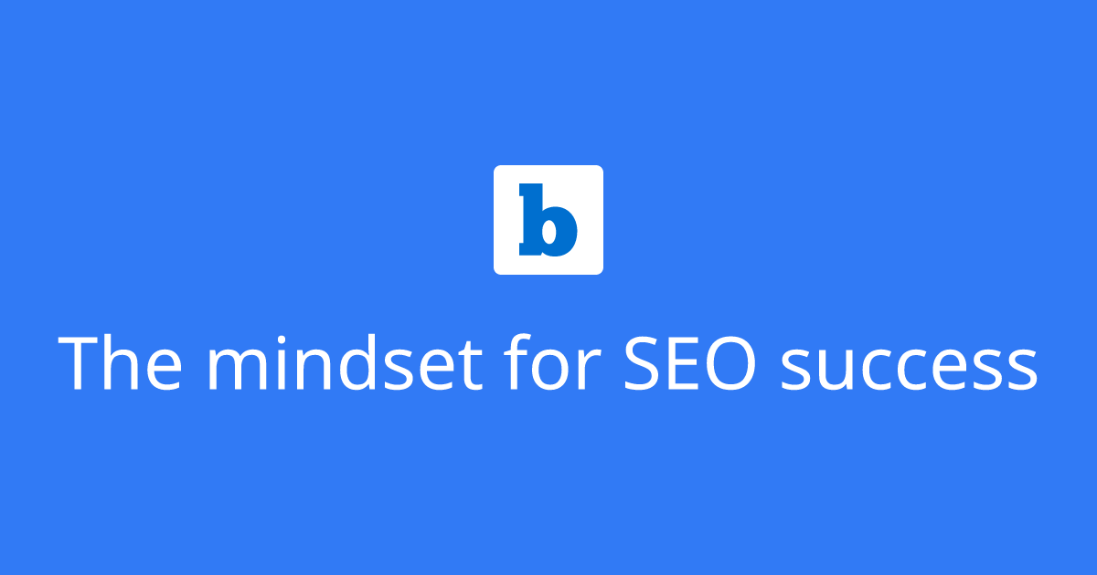 The mindset for SEO success